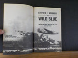 Wild Blue, The by Stephen E Ambrose Men who flew B-24s 1+944-45  Soft Cover