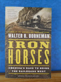 Iron Horses by Walter Borneman America's race to bring the railroads west SoftCo