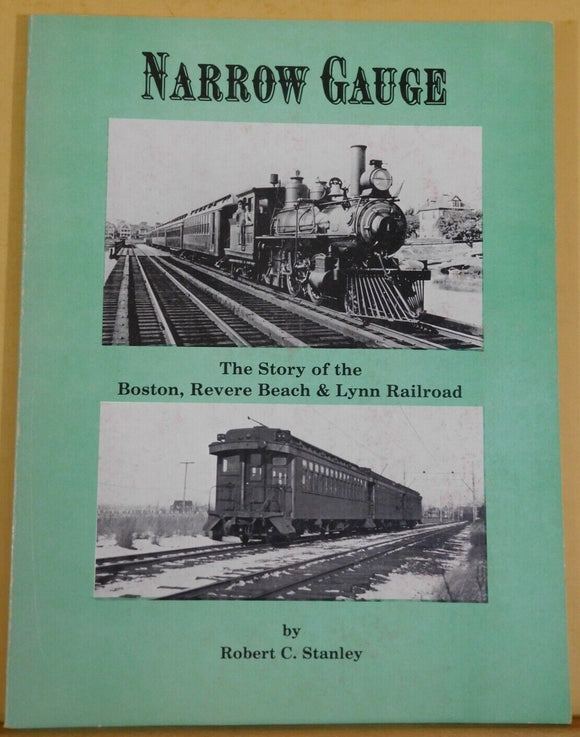 Narrow Gauge The Story of the Boston Revere Beach & Lynn Railroad No plans SC