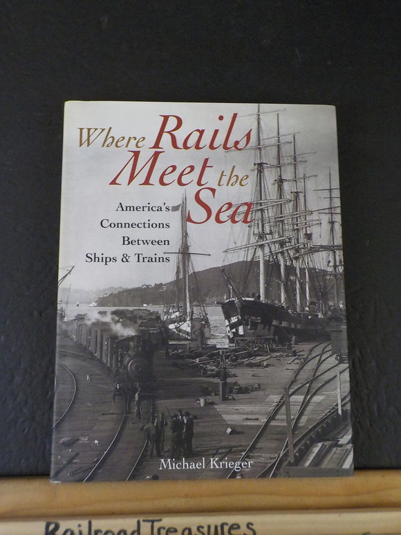 Where Rails Meet the Sea America's connections between ships & trains Krieger DJ