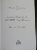 Short History of Florida Railroads, A by Gregg Turner Making of America Series