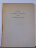 From Covered Wagon to Streamliner by Edward Hungerford HC 1941 64 pages