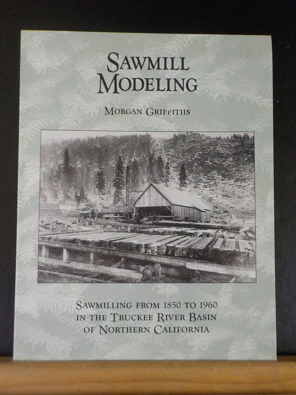 Sawmill Modeling by Morgan Griffiths Sawmilling from 1950 to 1960 in the Truckee