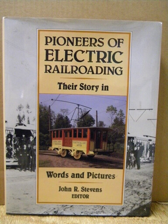 Pioneers of Electric Railroading Their Story in Words and pictures w/ DJ