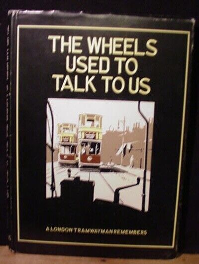 Wheels Used to Talk to Us A London Tramwayman Remembers Dust Jacket  1977