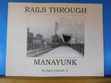 Rails Through Manayunk by Harry Garforth Jr Soft Cover