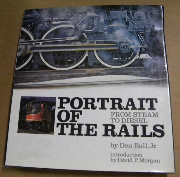 Portrait of the Rails From Steam to Diesel by Don Ball Steam to Diesel  DJ