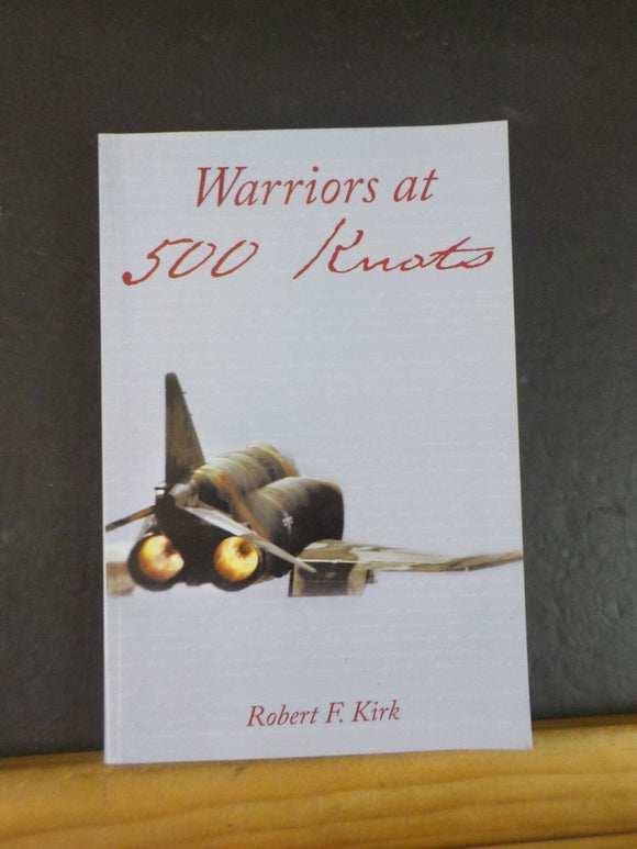 Warriors at 500 Knots by Robert F Kirk
