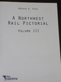 Northwest Rail Pictorial, A Vol III by Warren W Wing