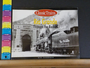 Rio Grande Through the Rockies by Mike Danneman Classic Trains