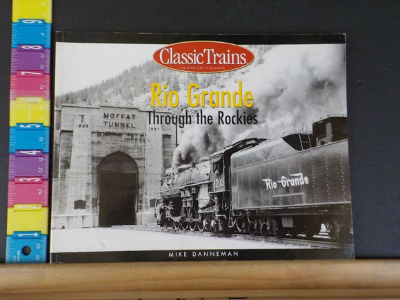 Rio Grande Through the Rockies by Mike Danneman Classic Trains