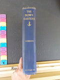 Down Easters American Deep-Water Sailing Ships 1869-1929 by Basil Lubbock 1929