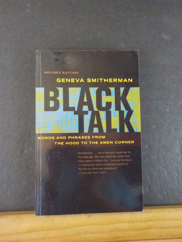 Black Talk Words and Phrases from the Hood to the Amen Corner by Geneva Smitherm