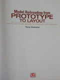 Model Railroading from Prototype to Layout by Tony Koester    Soft Cover