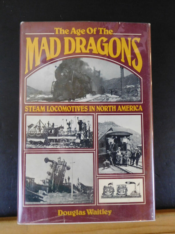 Age Of The Mad Dragons Steam Locomotives in North America by Waitley w DJ