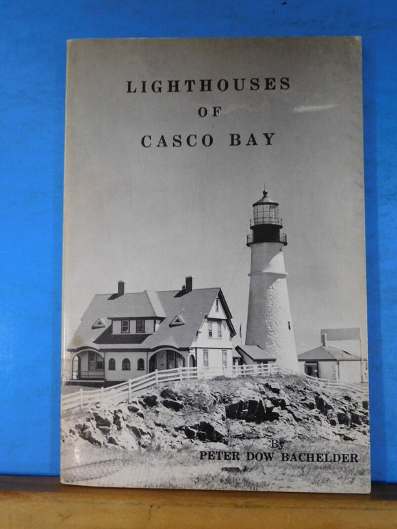 Lighthouses of Casco Bay by Peter Dow Bachelder 1975 Soft Cover 88 pages