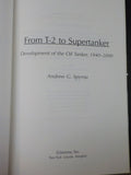 From T-2 to Supertanker Development of the Oil Tanker 1940-2000 by Andrew G Spyr