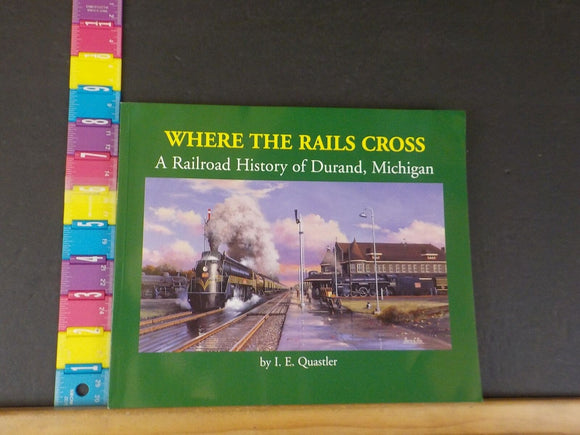 Where the Rails Cross a Railroad History of Durand, Michigan by IE Quastler