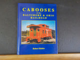 Cabooses of the Baltimore & Ohio Railroad By Robert Hubler B&O Hard Cover