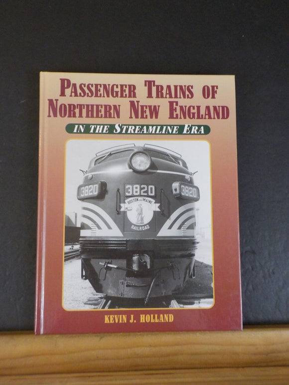 Passenger Trains Of Northern New England in the Streamline era by Kevin Holland