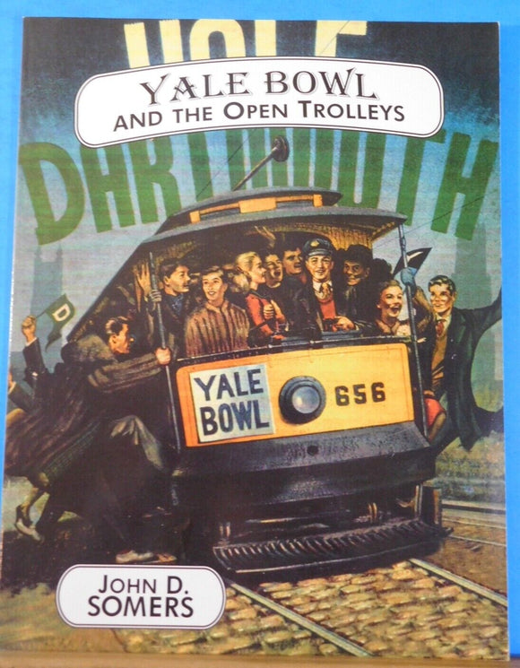 Yale Bowl and the Open Trolleys 1996 First printing by John Somers Soft Cover