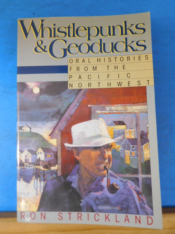 Whistlepunks & Geoducks Oral Histories from the Pacific Northwest by Ron Strickl