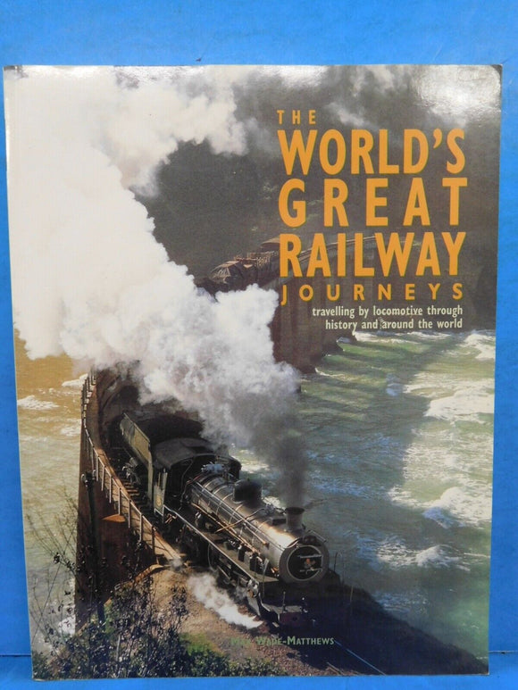 World's Great Railway Journeys, The By Max Wade Matthews Traveling by locomotive