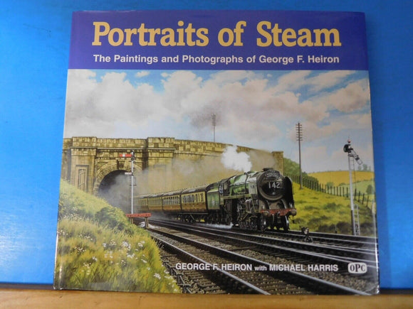 Portraits of Steam - the painting and photographs of George F Heiron by Heiron w