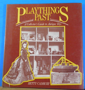 Playthings Past A Collector’s Guide to Antique Toys by Betty Cadbury DJ 1976