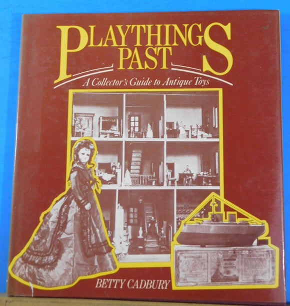 Playthings Past A Collector’s Guide to Antique Toys by Betty Cadbury DJ 1976