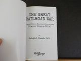 Great Railroad War, The  Rudolph Daniels United States Railway Operations WWI