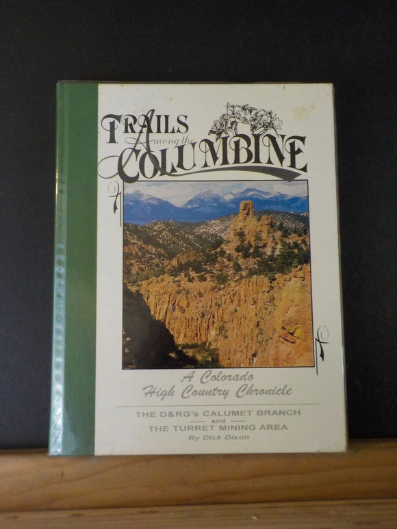 Trails Among the Columbine D&RG Calumet Branch Turret Mining Area Dixon 1995/96