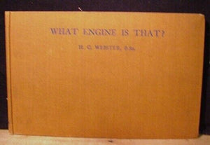 What Engine Is That?  By H C Webster Hard Cover 201 pages 1946?