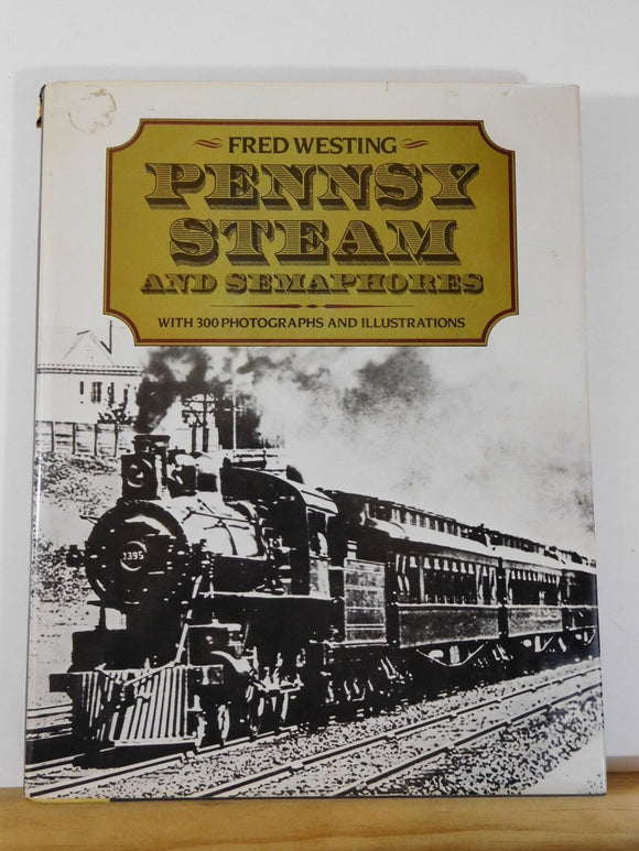 Pennsy Steam and Semaphores BY Fred Westing Dust Jacket 1974 , 1982 edition