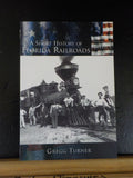 Short History of Florida Railroads, A by Gregg Turner Making of America Series