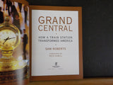 Grand Central How a train station transformed America By Sam Roberts