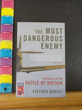 Most Dangerous Enemy, The A History of the Battle of Britain by Stephen Bungay