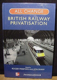 All Change: A History of British Rail Privatisation by Roger Freeman Hard Cover