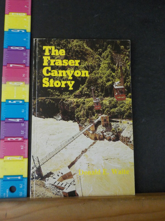 Fraser Canyon Story by Donald E. Waite       Soft Cover