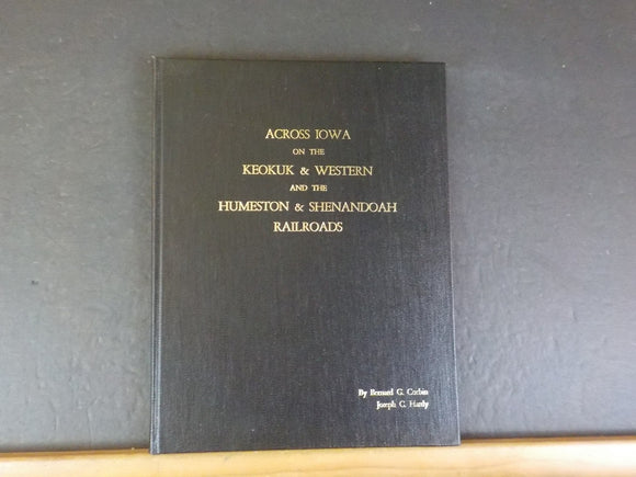 Across Iowa on the Keokuk & Western and the Humeston & Shenandoah Railroads HC