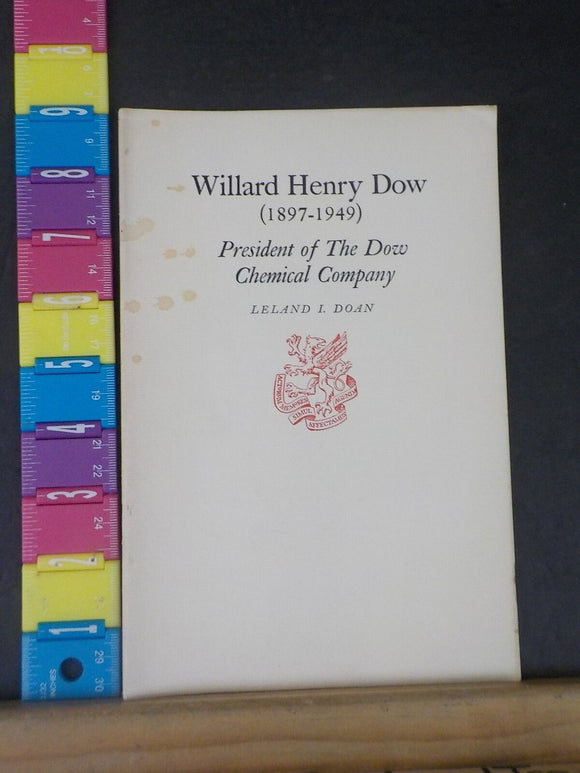 Willard Henry Dow 1897-1949  Leland Doan  Newcomen Society PRes of Dow Chemical