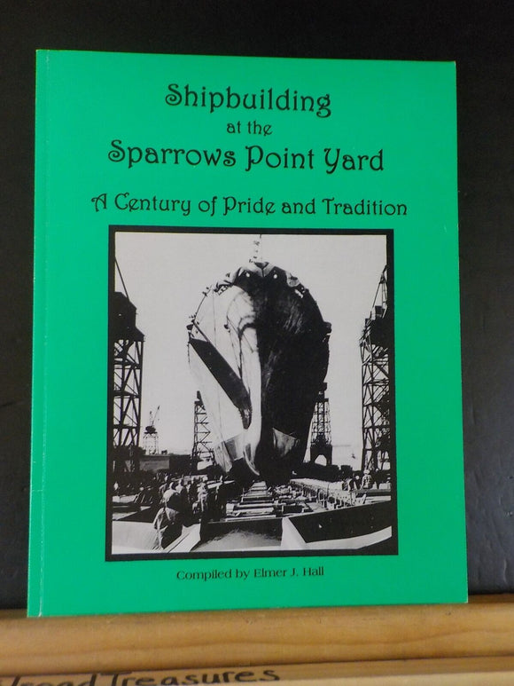 Shipbuilding at the Sparrows Point Yard compiled by Elmer Hall        SIGNED