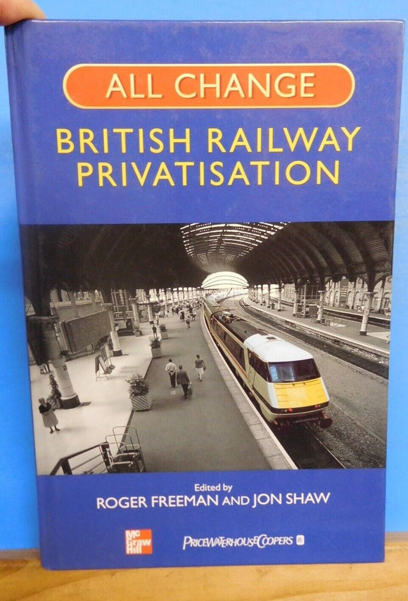 All Change: A History of British Rail Privatisation by Roger Freeman Hard Cover