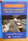 All Change: A History of British Rail Privatisation by Roger Freeman Hard Cover