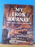 My Iron Journey A life with steam and steel by Otto Kuhler DJ 1967