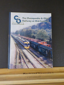 C&O for Progress The Chesapeake & Ohio Railway at Mid-Century by Thomas W Dixon