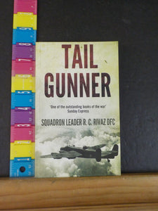 Tail Gunner by Squadron Leader RC Rivaz DFC      Soft Cover