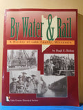 By Water & Rail A History of Lake County Minnesota by Hugh E. Bishop SC 2000
