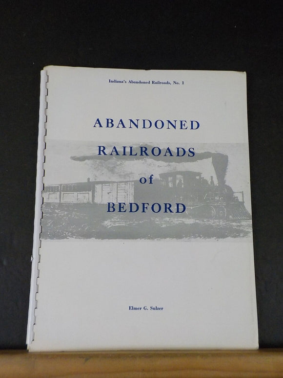 Abandoned Railroads Of Bedford Indiana #1 By Elmer G. Sulzer Spiral Bound