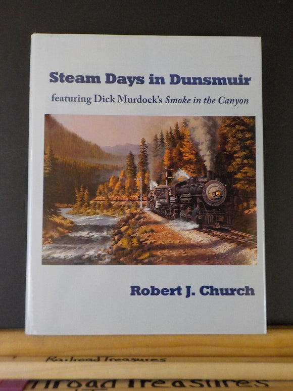 Steam Days in Dunsmuir by Robert J Church Smoke in the Canyon W/ DJ